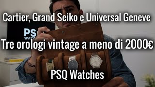 Cartier, Grand Seiko ed Universal Geneve per MENO di 2000€ ! PSQ Watches