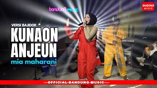 KUNAON ANJEUN - MIA MAHARANI [Versi Bajidor]