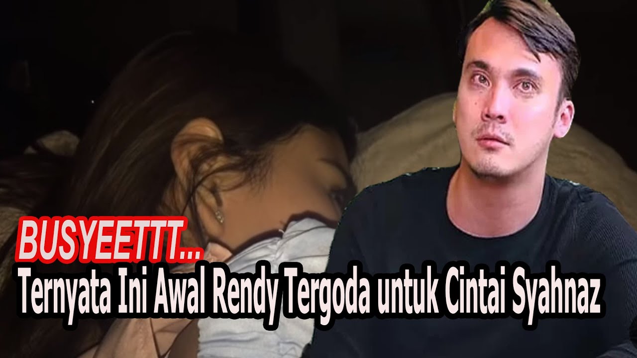Syahnaz Rendi Full Video BUSYEEETTT DEH!! TERNYATA INI AWAL RENDY TERGODA UNTUK MENCINTAI ...