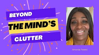 Beyond The Mind’s Clutter| Simple Understanding & tools which empower your clear seeing