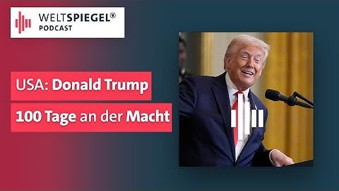 USA: Donald Trump 100 Tage an der Macht | Weltspiegel Podcast