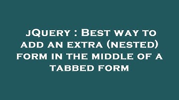 jQuery : Best way to add an extra (nested) form in the middle of a tabbed form