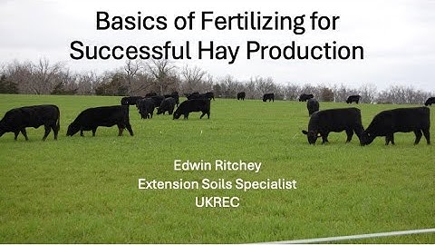 Basics of Fertilizing for Successful Hay Production-Edwin Ritchey