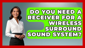 Do You Need A Receiver For A Wireless Surround Sound System? - NextGen Viewing and Audio