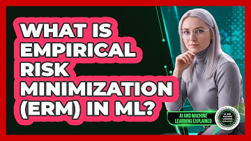What Is Empirical Risk Minimization (ERM) In ML?