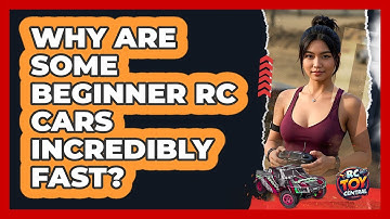 Why Are Some Beginner RC Cars Incredibly Fast? - RC Toy Central
