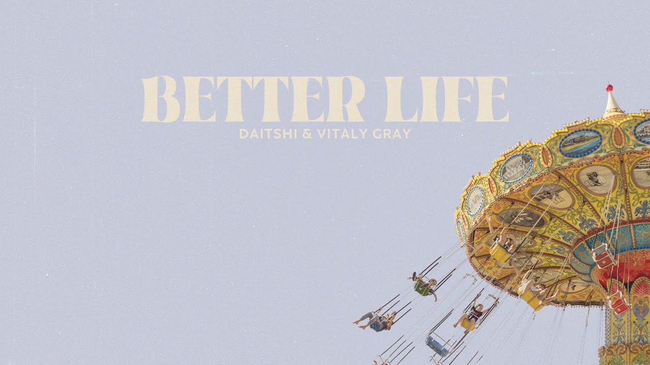 Daïtshi & Vitaly Gray - Better Life (Music Video)