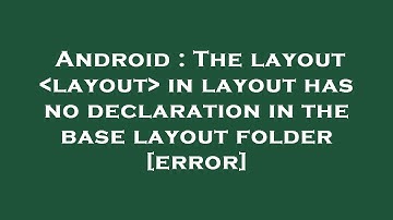 Android : The layout  layout  in layout has no declaration in the base layout folder [error]