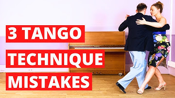 3 Tango Technique Common Mistakes