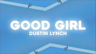 Video thumbnail of "Dustin Lynch - Good Girl (Lyric Video)"