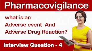 Pharmacovigilance Interview questions: What is an Adverse event & ADR? | Question - 4