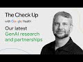 Our latest GenAI research and partnerships  | The Check Up ‘24 | Google Health