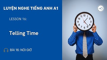 🎧 Luyện Nghe A1 - Bài 16: 🕰️ Telling Time (Nói Giờ)