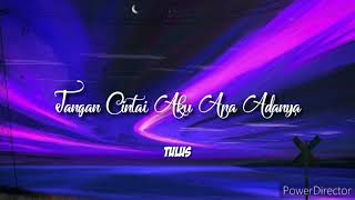 Tulus  Jangan Cintai Aku Apa Adanya liriks