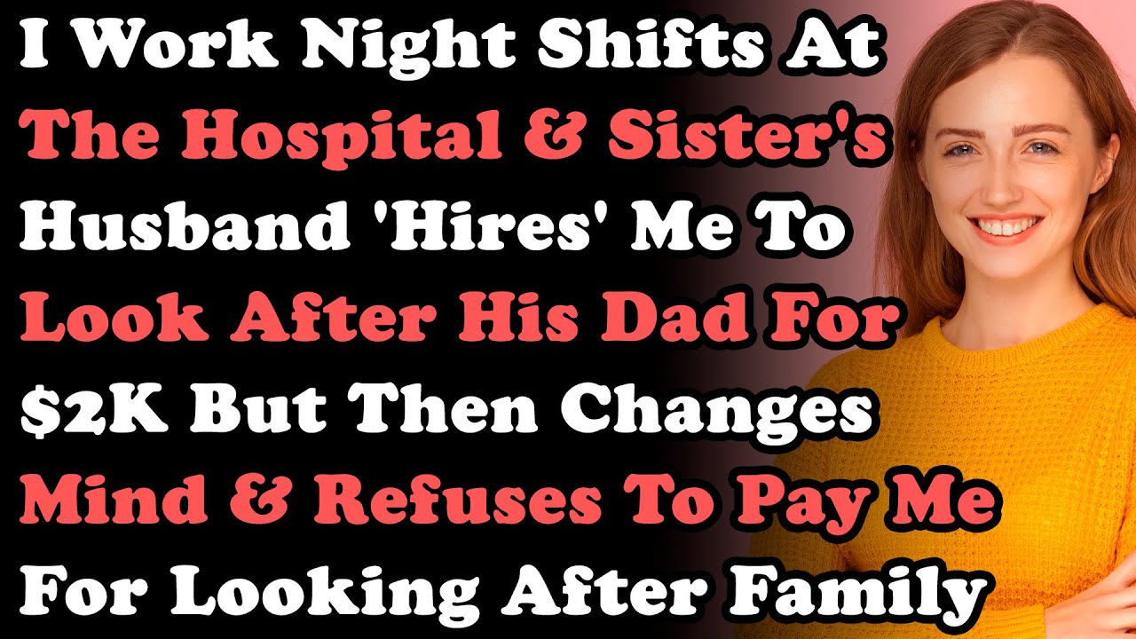 I Work Night Shifts At The Hospital & Sister's Husband 'Hires' Me To Look After His Dad For $2K But