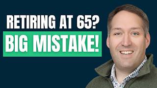 Retiring at 65 is a HUGE Mistake. Retirement Expert Explains​ Why