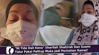 'NI Tido Dah Kena' Sharifah Shahirah Dan Suami Tidur Pakai Pelitup Muka Jadi Perhatian Ramai!