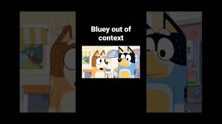 Bluey Out Of Context
