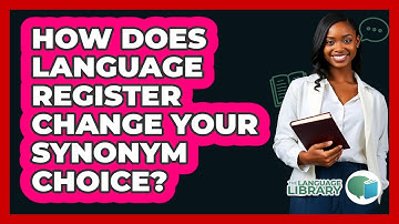 How Does Language Register Change Your Synonym Choice? - The Language Library