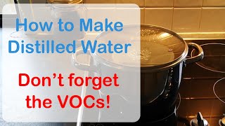 How To Make Distilled Water at Home - Don't forget the volatile organic compounds!