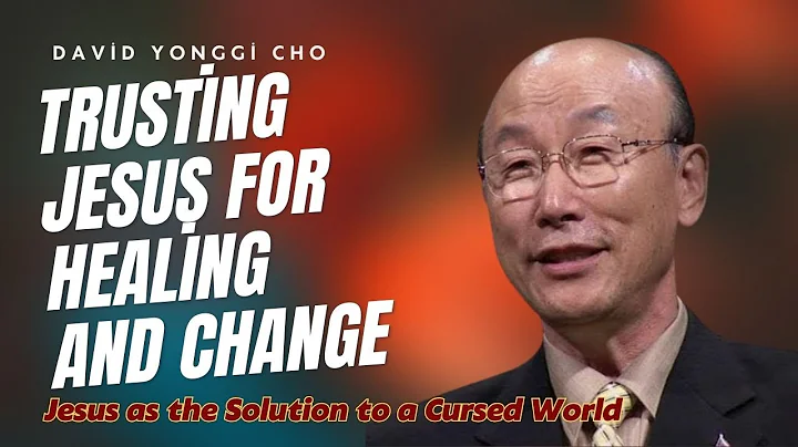 TRUSTING JESUS FOR HEALING AND CHANGE // David Yonggi Cho