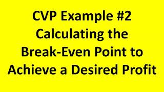 CVP Example #2: Calculating the Break-Even Point to Achieve a Desired Profit