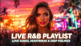 LIVE R\u0026B Playlist — Love Songs, Heartbreak \u0026 Deep Feelings