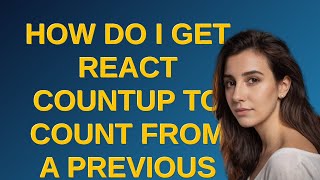How do I get React CountUp to count from a previous number