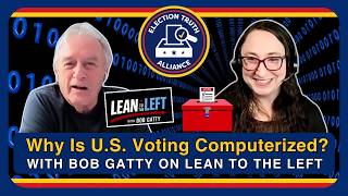 Why Are U.S. Elections Computerized? | Lilli McGregor Interview with Bob Gatty on Lean To The Left