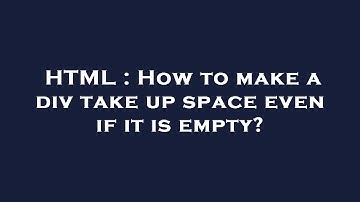 HTML : How to make a div take up space even if it is empty?