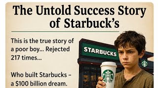 The Untold Story of Starbucks | From Poor Boy to Billion-Dollar Empire| Rejected Hundreds of Times… 