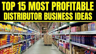Top 15 Most Profitable Distributor Business Ideas | Distribution Business Ideas