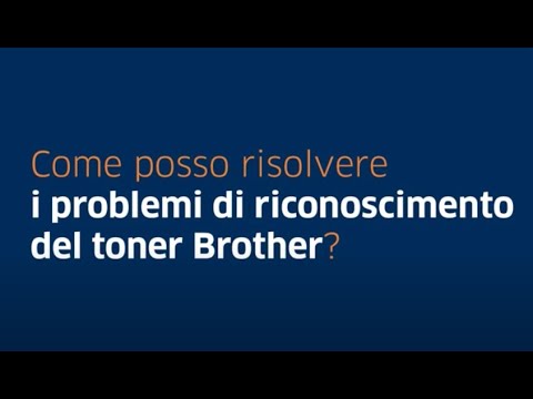 New Come posso risolvere i problemi di riconoscimento del Toner Brother?