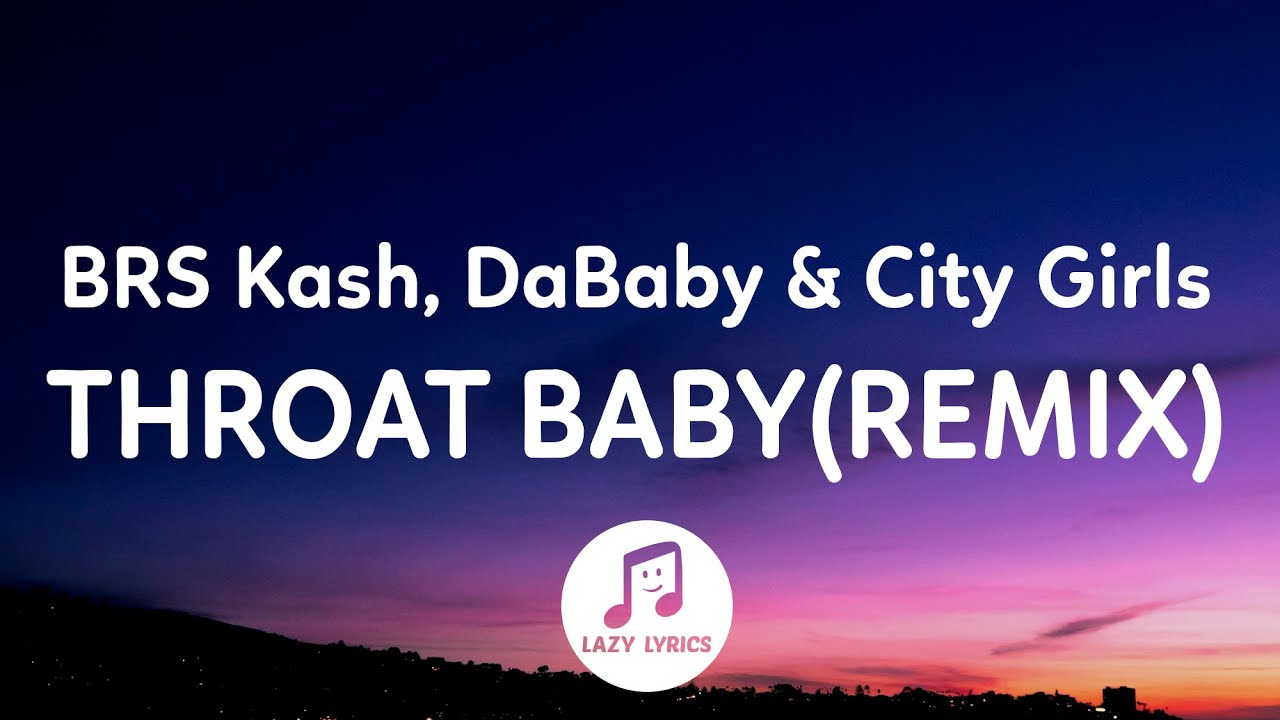 Brs Kash Dababy City Girls Throat Baby Go Baby Remix Lyrics Clean Version Youtube