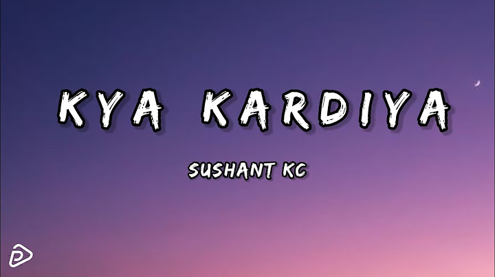 Sushant Kc - Kya Kardiya (Official Lyircs Video) || P&P Music