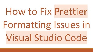 How to Fix Prettier Formatting Issues in Visual Studio Code