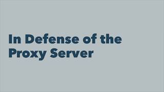 In Defense Of The Proxy Server