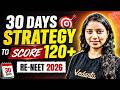 🎯 30 Days Strategy to Score 120+ 🔥 | RE-NEET 2026 Smart Plan 🚀