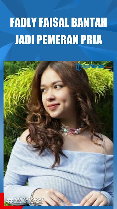 FADLY FAISAL BANTAH JADI PEMERAN PRIA DI VIDEO 47 DETIK MIRIP REBECCA KLOPPER