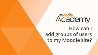 How can I add groups of users to my Moodle site?