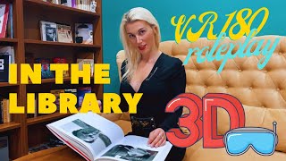 [VR 3D 4K] VR IN THE LIBRARY ROLEPLAY ASMR - VIRTUAL REALITY FOR OCULUS 180