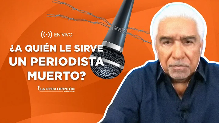 A QUIN LE SIRVE UN PERIODISTA MUERT0? | La Otra Op...