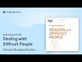 Dealing with Difficult People by Harvard Business Review · Audiobook preview