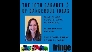 Will Killer Robots Save Humanity? Mhairi Aitken Cabaret of Dangerous Ideas 2022