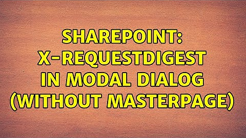Sharepoint: X-RequestDigest in Modal Dialog (without masterpage) (2 Solutions!!)