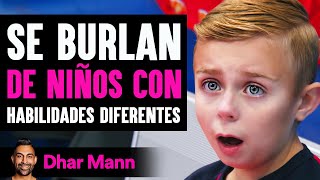 Se Burlan De Niños Con Habilidades Diferentes Dhar Mann