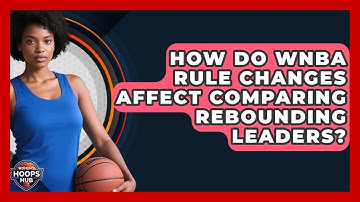 How Do WNBA Rule Changes Affect Comparing Rebounding Leaders? - Womens Hoops Hub
