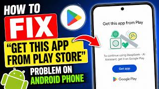 How To Fix “Get This App from Play Store” Problem On Android Phone