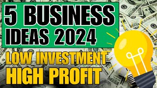 5 LOW Investment and HIGH Profit Business Ideas 2024