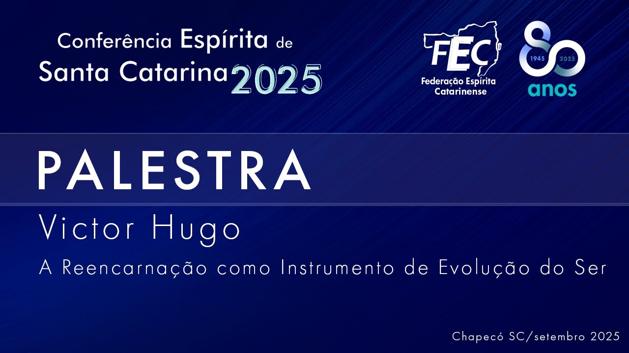 Conferência Espírita de Santa Catarina 2025 - Palestra Victor Hugo